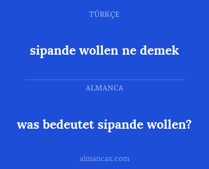 sipande wollen ne demek - was bedeutet sipande wollen?