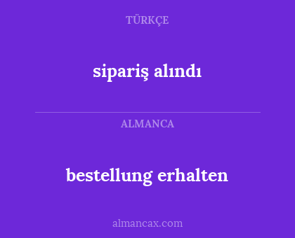 sipariş alındı - bestellung erhalten