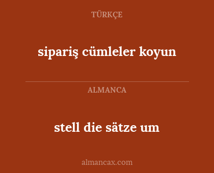 stell die sätze um - sipariş cümleler koyun