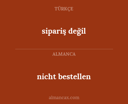 nicht bestellen - sipariş değil