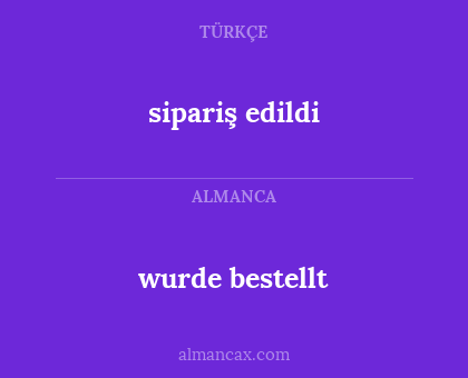 sipariş edildi - wurde bestellt