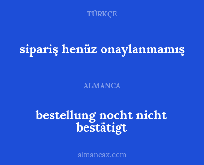 bestellung nocht nicht bestätigt - sipariş henüz onaylanmamış