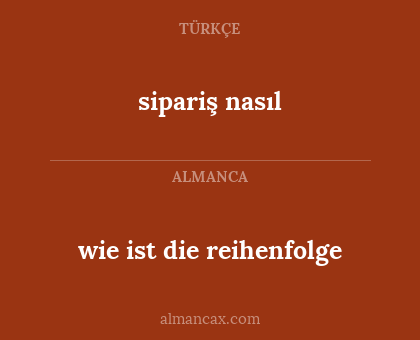 sipariş nasıl - wie ist die reihenfolge