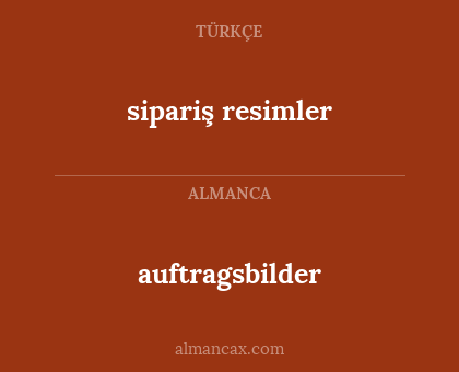 auftragsbilder - sipariş resimler