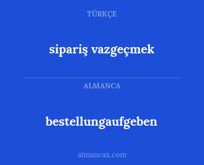 bestellungaufgeben - sipariş vazgeçmek