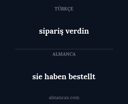 sipariş verdin - sie haben bestellt