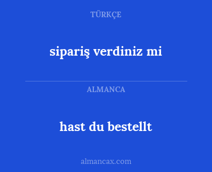 hast du bestellt - sipariş verdiniz mi