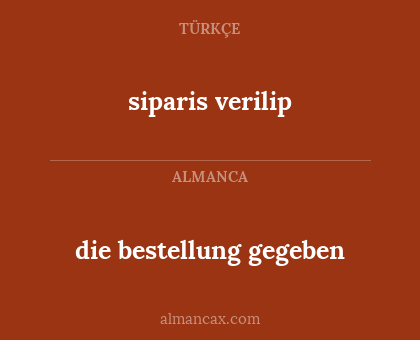 siparis verilip - die bestellung gegeben