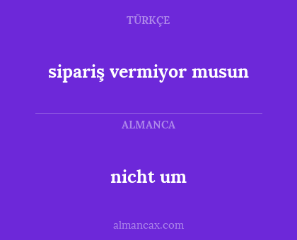 nicht um - sipariş vermiyor musun