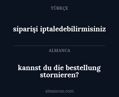 kannst du die bestellung stornieren? - siparişi iptaledebilirmisiniz