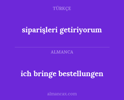 ich bringe bestellungen - siparişleri getiriyorum