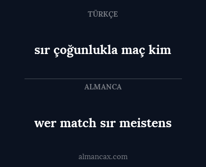 sır çoğunlukla maç kim - wer match sır meistens