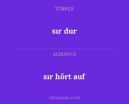sır dur - sır hört auf