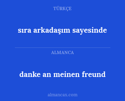 danke an meinen freund - sıra arkadaşım sayesinde