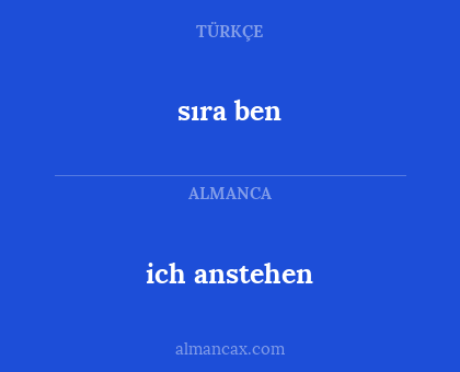ich anstehen - sıra ben