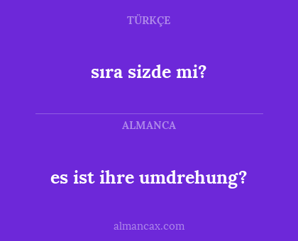 sıra sizde mi? - es ist ihre umdrehung?