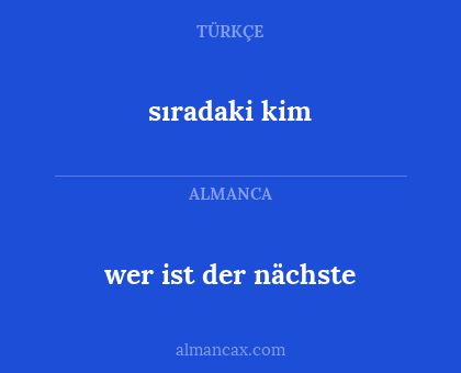 wer ist der nächste - sıradaki kim