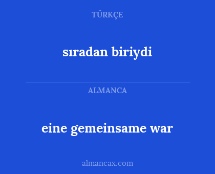 eine gemeinsame war - sıradan biriydi