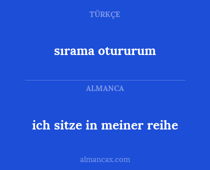 sırama otururum - ich sitze in meiner reihe