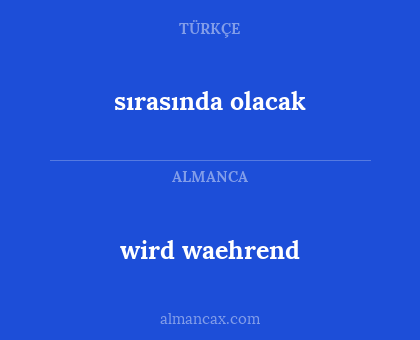 wird waehrend - sırasında olacak