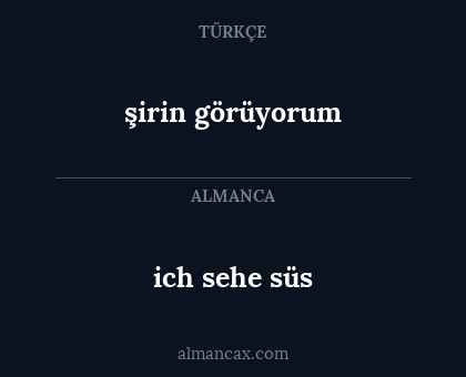 şirin görüyorum - ich sehe süs