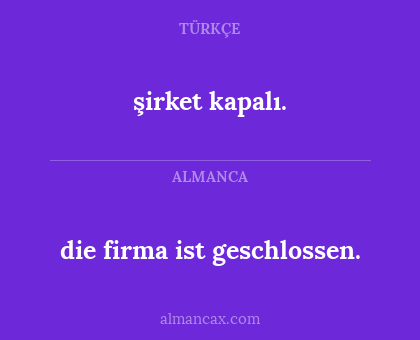 şirket kapalı. - die firma ist geschlossen.