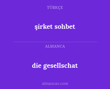 die gesellschat - şirket sohbet