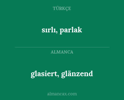 glasiert, glänzend - sırlı, parlak
