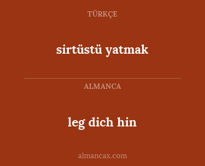 sirtüstü  yatmak - leg dich hin