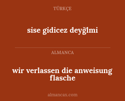 sise gidicez deyğlmi - wir verlassen die anweisung flasche