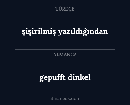 şişirilmiş yazıldığından - gepufft dinkel