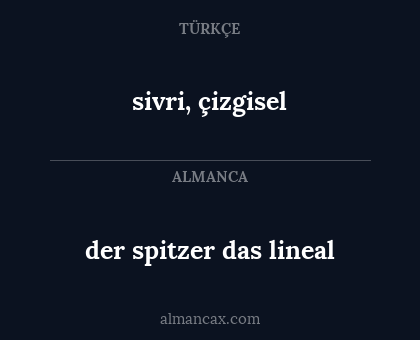 sivri, çizgisel - der spitzer
das lineal