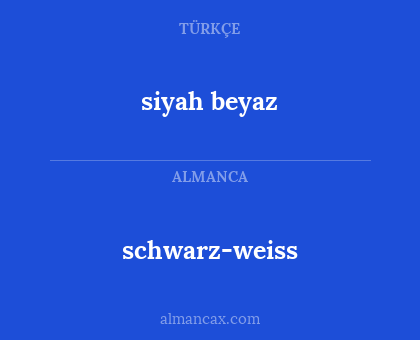 schwarz-weiss - siyah beyaz