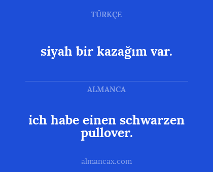 siyah bir kazağım var. - ich habe einen schwarzen pullover.