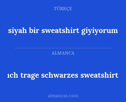 ıch trage schwarzes sweatshirt - siyah bir sweatshirt giyiyorum