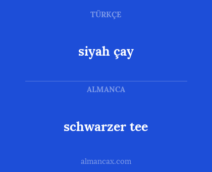 schwarzer tee - siyah çay