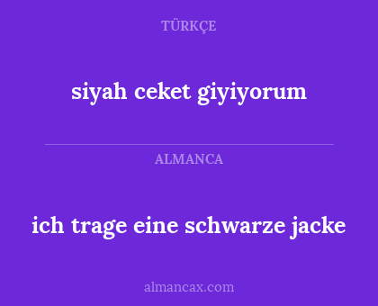 siyah ceket giyiyorum - ich trage eine schwarze jacke