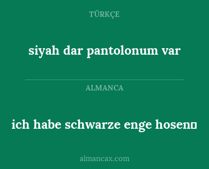 siyah dar pantolonum var - ich habe schwarze enge hosen