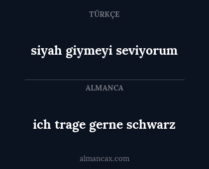 ich trage gerne schwarz - siyah giymeyi seviyorum