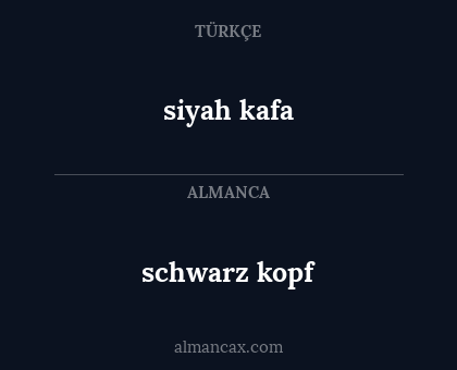 schwarz kopf - siyah kafa