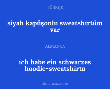 ich habe ein schwarzes hoodie-sweatshirt - siyah kapüşonlu sweatshirtüm var