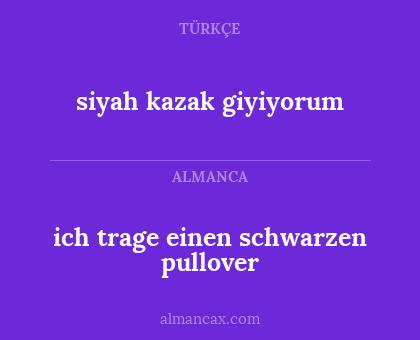 ich trage einen schwarzen pullover - siyah kazak giyiyorum