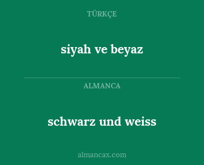 schwarz und weiss - siyah ve beyaz