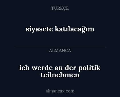 ich werde an der politik teilnehmen - siyasete katılacağım