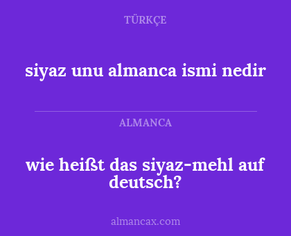 siyaz unu almanca ismi nedir - wie heißt das siyaz-mehl auf deutsch?