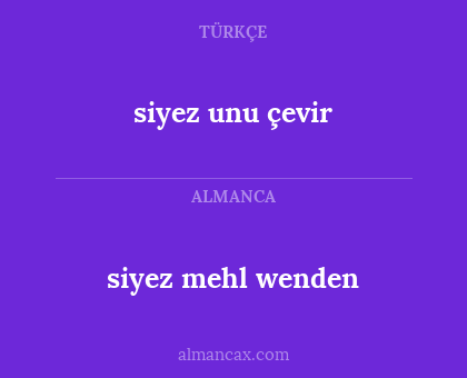 siyez unu çevir - siyez mehl wenden