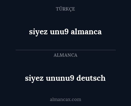 siyez ununu9 deutsch - siyez unu9 almanca