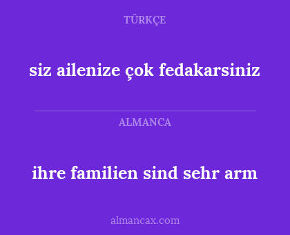 ihre familien sind sehr arm - siz ailenize çok fedakarsiniz
