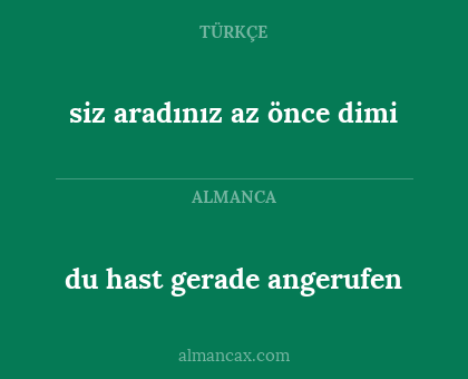 siz aradınız az önce dimi - du hast gerade angerufen