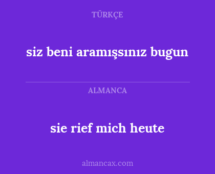 sie rief mich heute - siz beni aramışsınız bugun